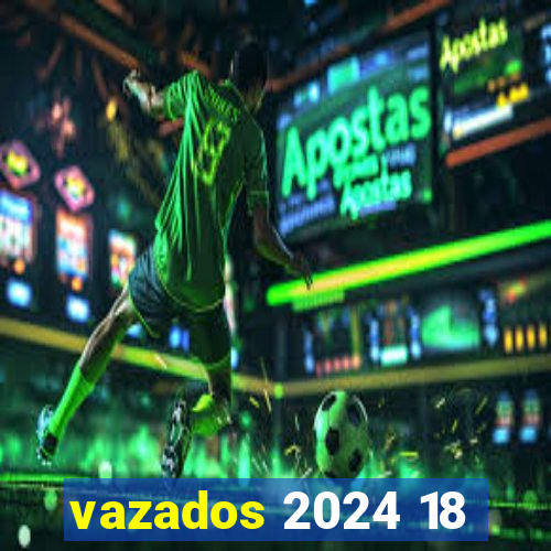vazados 2024 18